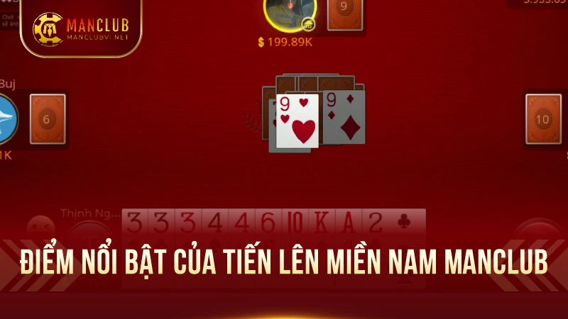 Tiến Lên Miền Nam ManClub: Game bài huyền thoại 1 Điểm nổi bật của Tiến Lên Miền Nam ManClub