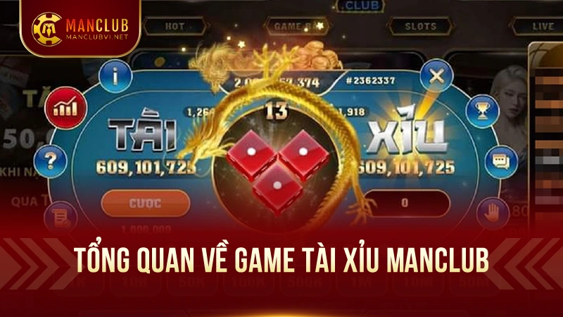 Tài XỉuManClub - Vui Chơi Thả Ga, Cơ Hội Thắng Lớn 1 Tổng Quan Về Game Tài Xỉu ManClub