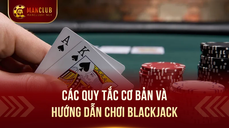 Hướng Dẫn ChơiBlackjack Như Chuyên Gia Tại Manclub 2 Quy tắc để chơi BlackJack tại ManClub hiệu quả