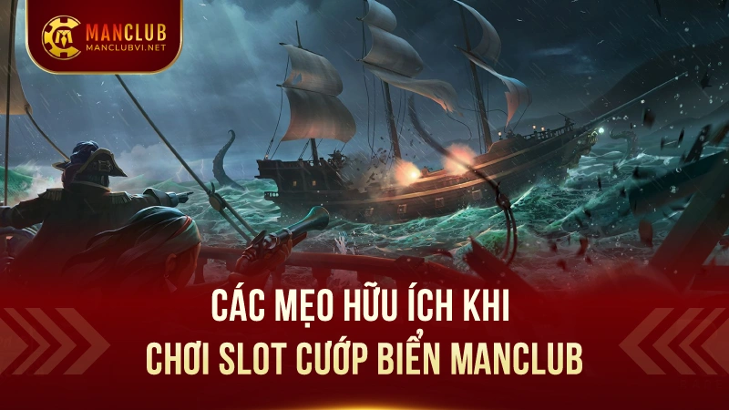 Slotgame Cướp Biển ManClub : Trò chơi nổ hũ hấp dẫn 2025 3 Các mẹo hữu ích khi chơi slot cướp biển ManClub