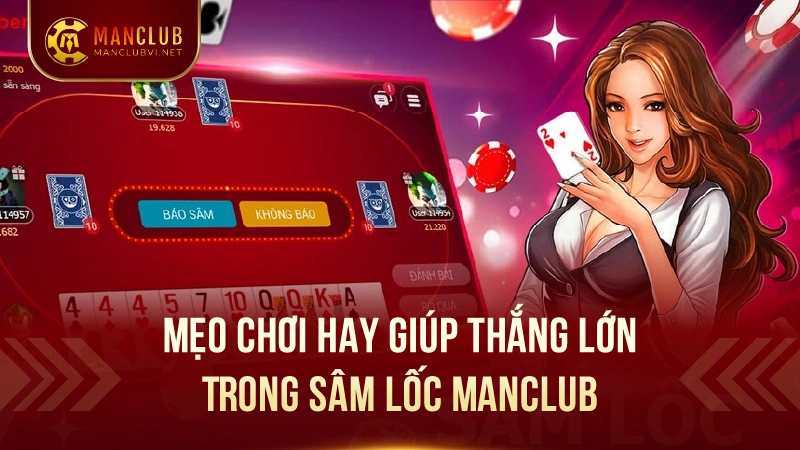 Sâm Lốc ManClub: Luật Chơi Đơn Giản, Cơ Hội Thắng Lớn 3 Mẹo hay để chơi sâm lốc