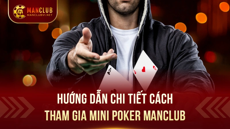 Mini Poker ManClub: Game bài đỉnh cao,hấp dẫn hàng đầu 2 Hướng Dẫn Chi Tiết Cách Tham Gia Mini Poker ManClub