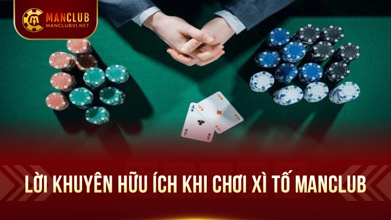 Xì TốManClub – Nơi Thể Hiện Bản Lĩnh Chiến Thuật Đỉnh Cao 3 Lời Khuyên Hữu Ích Khi Chơi Xì Tố ManClub