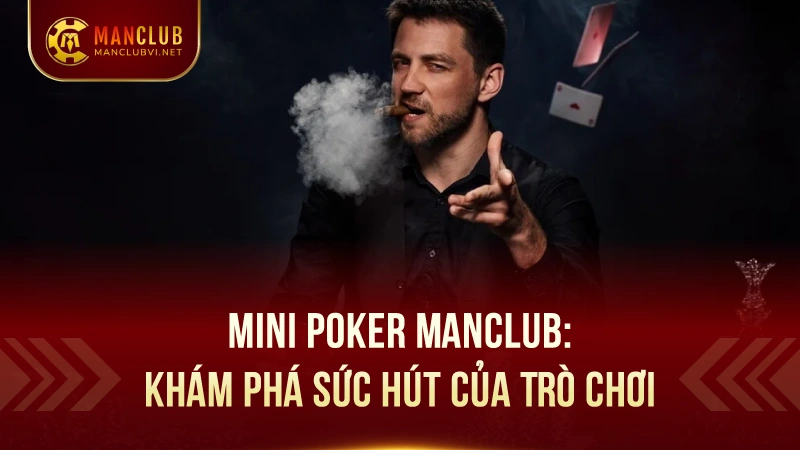 Mini Poker ManClub: Game bài đỉnh cao,hấp dẫn hàng đầu 1 Mini Poker ManClub: Khám Phá Sức Hút Của Trò Chơi