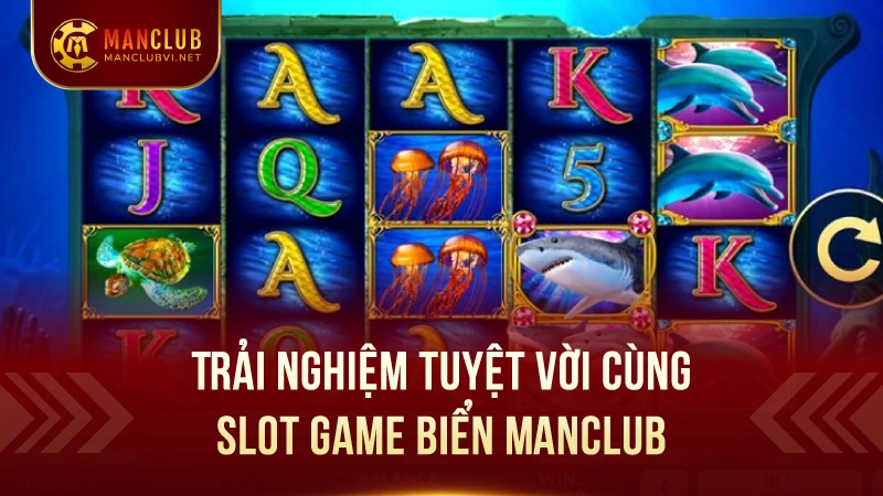 Slot Game thủy cung ManClub: Nổ hũ jackpot siêu to 1 Trải Nghiệm Tuyệt Vời Cùng SlotGame Thủy Cung ManClub