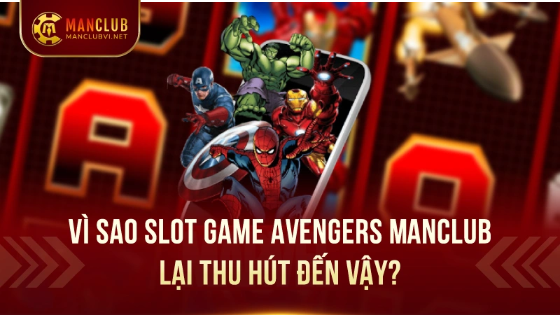 Slot Game Avengers ManClub: Game nổ hũ thú vị 2 Hướng Dẫn Chơi Slot Game Avengers ManClub Đơn Giản