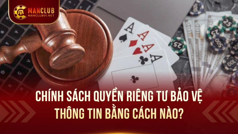 Chính Sách Quyền Riêng Tư Của ManClub 3 Người Chơi Có Thể Tự Bảo Vệ Thông Tin Cá Nhân Như Thế Nào?