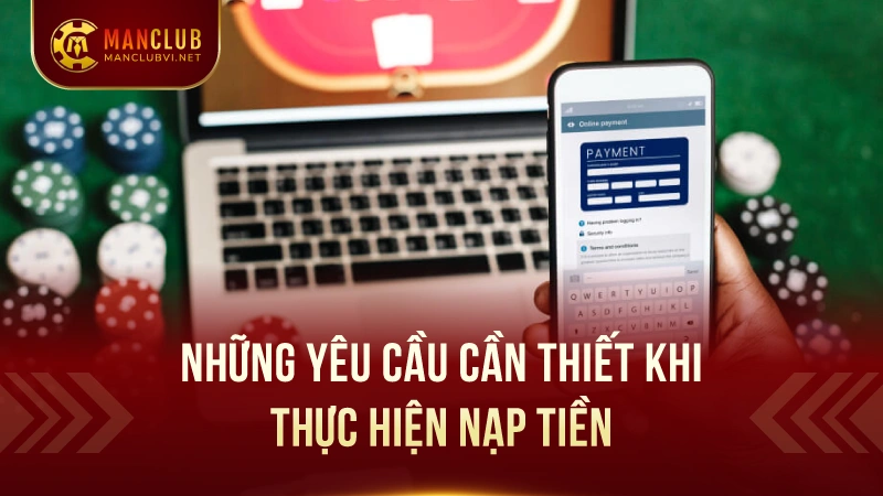Cách thức Nạp Tiền Vào ManClub – Giao Dịch Dễ Dàng 1 Những Yêu Cầu Cần Thiết Khi Thực Hiện Nạp Tiền