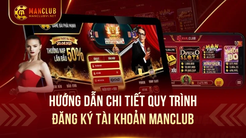 Hướng Dẫn Chi Tiết Các Bước Đăng Ký ManClub 3 Hướng Dẫn Chi Tiết Quy Trình Đăng Ký Tài Khoản ManClub