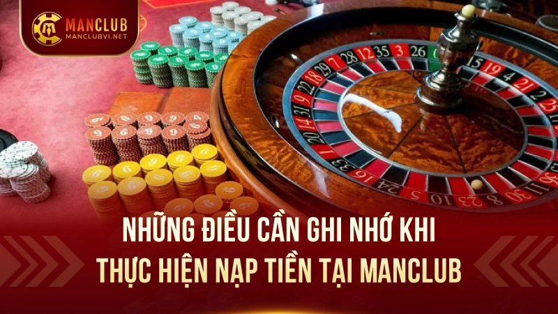 Cách thức Nạp Tiền Vào ManClub – Giao Dịch Dễ Dàng 3 Những Điều Cần Ghi Nhớ Khi Thực Hiện Nạp Tiền Tại ManClub