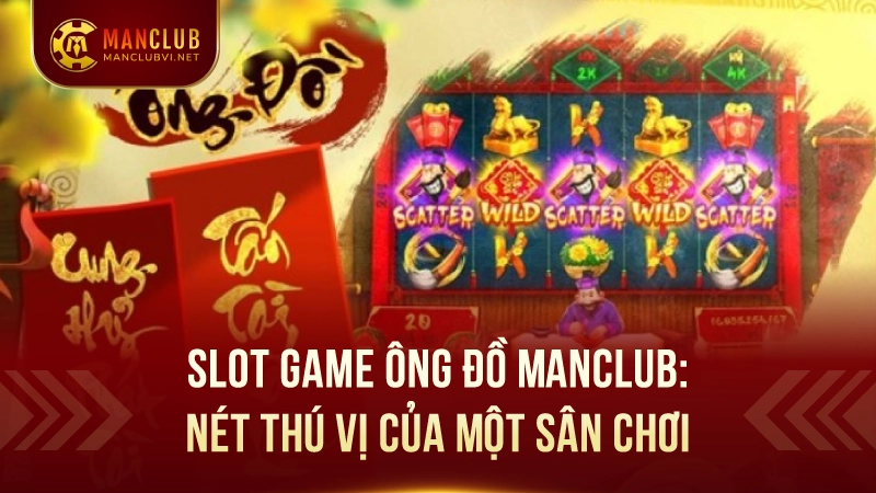 Slotgame Ông Đồ ManClub 1 Sức Hút Đặc Biệt Từ Yếu Tố Văn Hóa Trong Slot Ông Đồ ManClub
