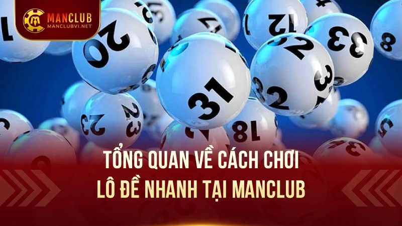 Lô Đề nhanh ManClub: Mẹo Hay Thắng Lớn Ít Người Biết 1 Tổng Quan Về Cách Chơi Lô Đề nhanh Tại ManClub