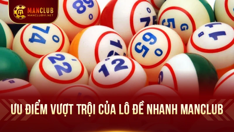 Lô Đề nhanh ManClub: Mẹo Hay Thắng Lớn Ít Người Biết 2 Ưu Điểm Vượt Trội Của Lô Đề nhanh ManClub